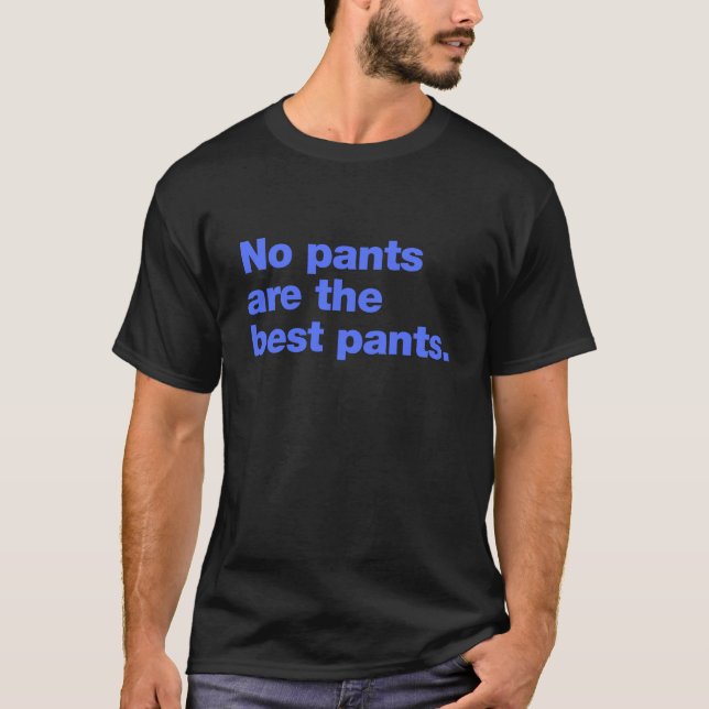 Inga byxor är de bästa byxorna t shirt (Framsida)