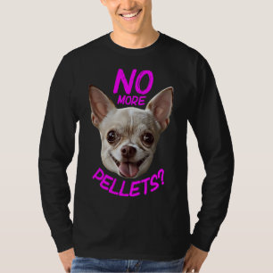 Inga fler pellets Chihuahua T Shirt
