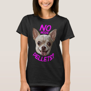 Inga fler pellets Chihuahua T Shirt
