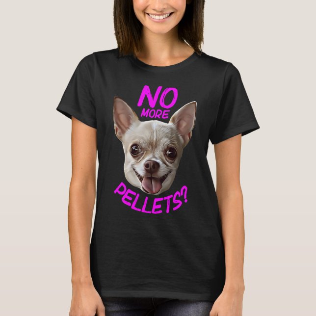 Inga fler pellets Chihuahua T Shirt (Framsida)
