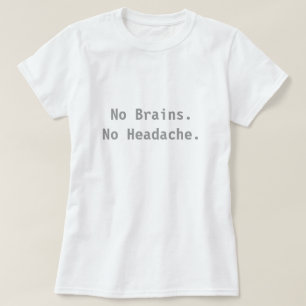 Inga hjärnor. Ingen Headache. T-shirt