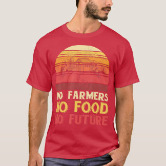 Inga jordbrukare har mat utan framtida jordbrukare t shirt