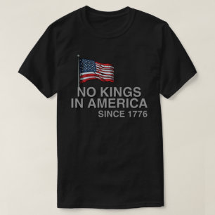 Inga kungar i Amerika sedan 1776 T Shirt