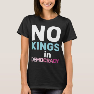 Inga kungar i demokrati Feministisk protestförklar T Shirt