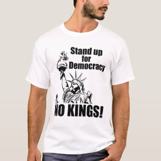 Inga kungar; Stå upp för demokratin T Shirt