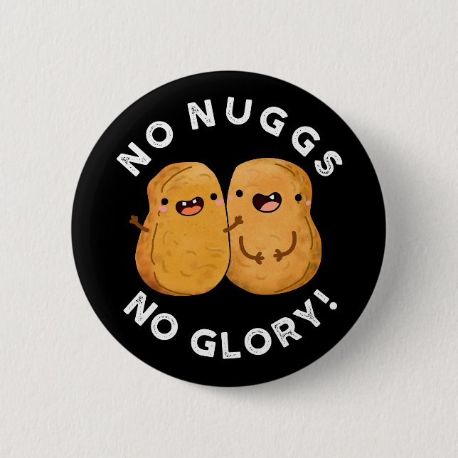 Inga Nuggs No Glory Funny Nuggets Pun Mörk BG Knapp (Framsida)