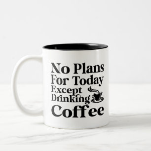 Inga planer för i dag utom att dricka kaffe, Mugg