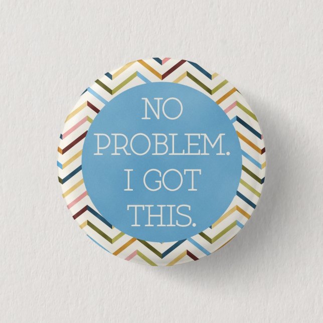 Inga problem. Jag Har det här. Rund knapp. Knapp (Framsida)