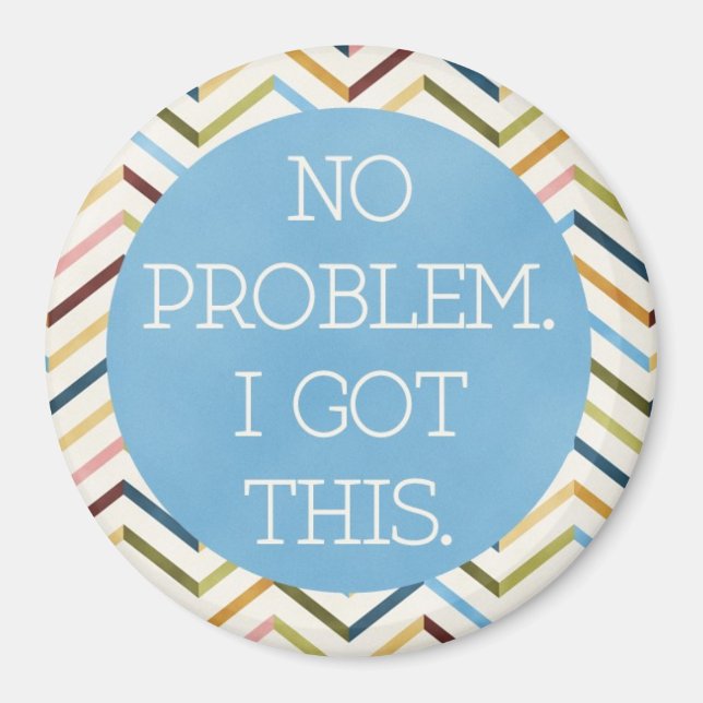 Inga problem. Jag Har det här. Rund magnet. Magnet (Framsidan)