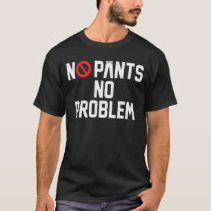 Inga problem med Byxor på Byxor-dagen T Shirt