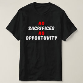 INGA SACRIFTER INGA MÖJLIGHETER T SHIRT