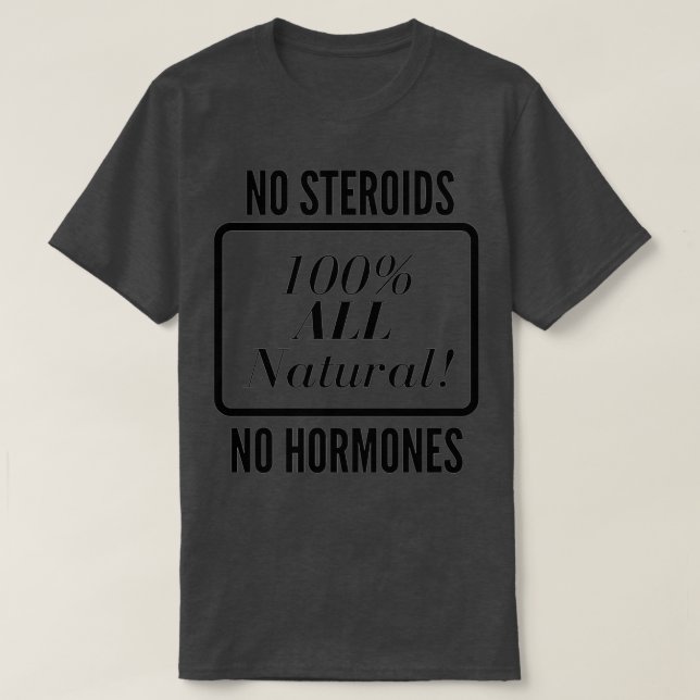 Inga steroider Inga hormoner Alla naturliga organi T Shirt (Design framsida)