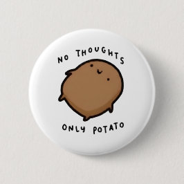 Inga tankar bara Potatis Knapp
