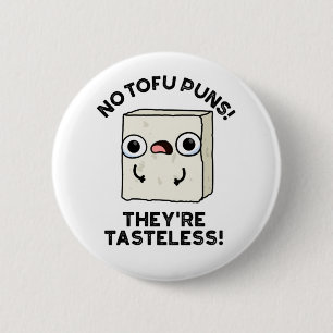 Inga Tofu Puns. De är Smaklös Lusj Food Pun Knapp