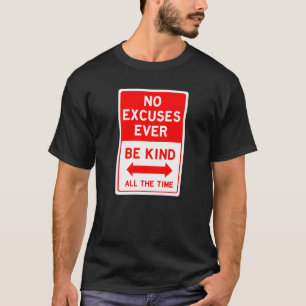 Inga ursäkter är vänliga hela tiden. t shirt