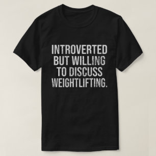 Ingående men villig att diskutera viktande lyftnin t shirt