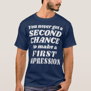 Ingen andra chans för ett första intryck t shirt