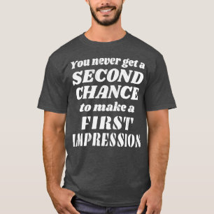 Ingen andra chans för ett första intryck t shirt
