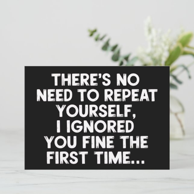 Ingen anledning upprepa dig själv, jag ignorerade  inbjudningar (Stående Fram)