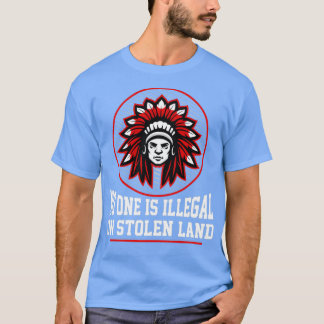INGEN ÄR ILLEGAL PÅ STOLEN LAND Native American P T Shirt