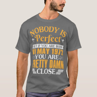 Ingen är Perfekt, men om du föddes i maj 1972 T Shirt