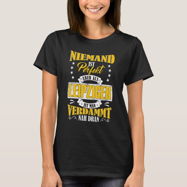 Ingen är Perfekt, men som Leipziger nära Leipzig T Shirt (Framsida)