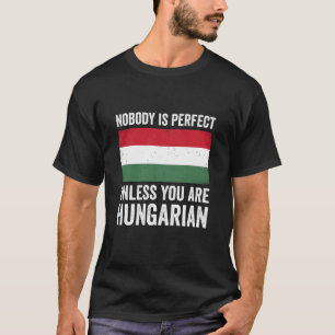 Ingen är perfekt om du inte är ungrare Ungern T Shirt