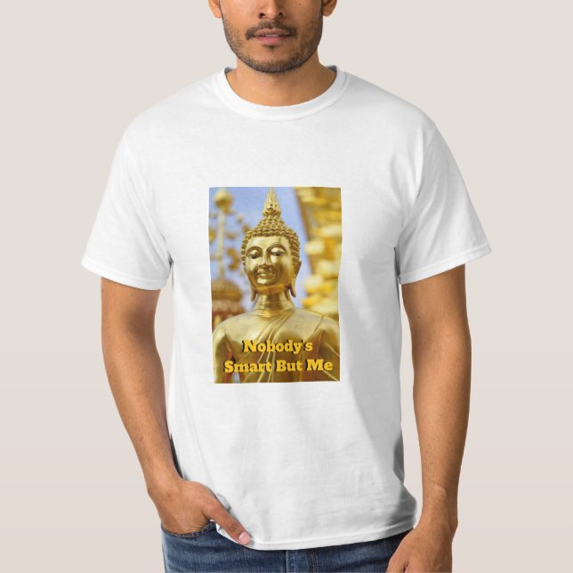 Ingen är smart men jag - fet buddha-grafik t shirt (Framsida)