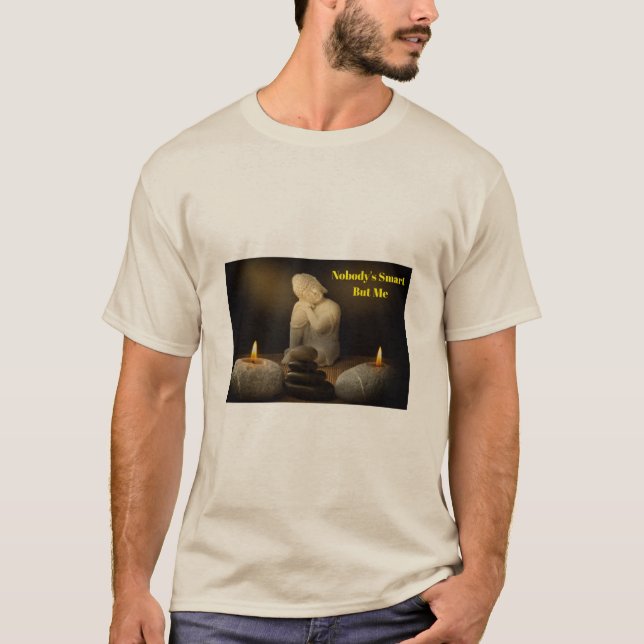 Ingen är smart men jag - Zen Humor Buddha T-Shirt (Framsida)