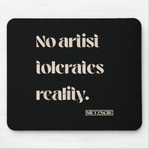 Ingen artist tolererar verkligheten. Nietzsche Quo Musmatta