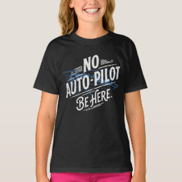 Ingen autopilot. Var här. T Shirt