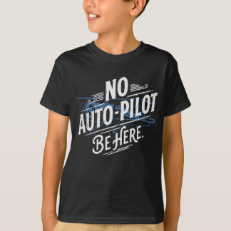 Ingen autopilot. Var här. T Shirt