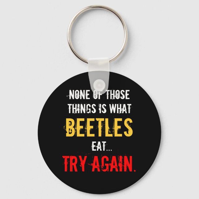 "Ingen av dessa Sak är vad Beetles Eat" Nyckelring (Framsida)