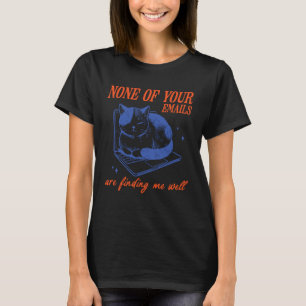 Ingen av dina mejl når mig Rolig Katt T Shirt