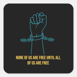 Ingen av oss är fri förrän vi alla är fria fyrkantigt klistermärke