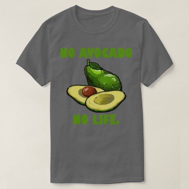 Ingen Avocado utan liv Funny Avocado Älskare Gift T Shirt (Design framsida)