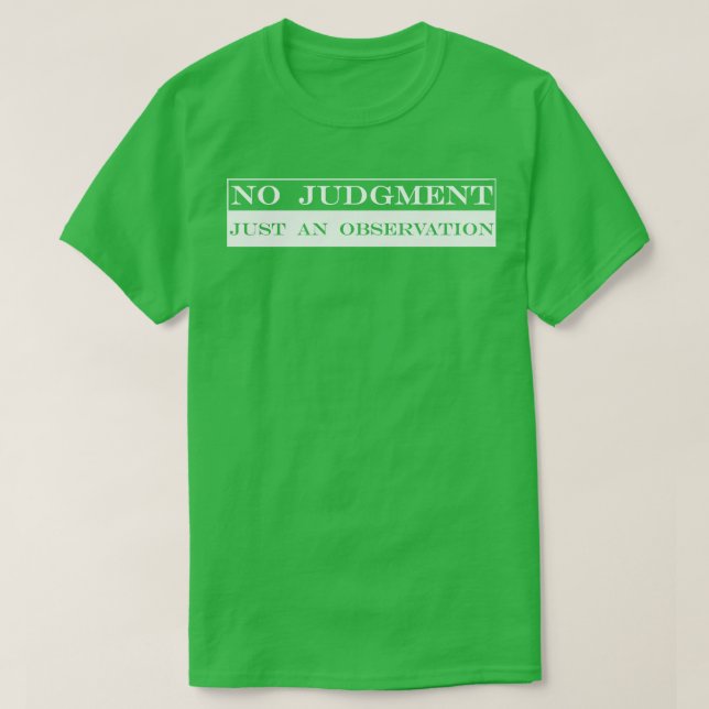 ingen bedömning bara en iakttagelse t shirt (Design framsida)
