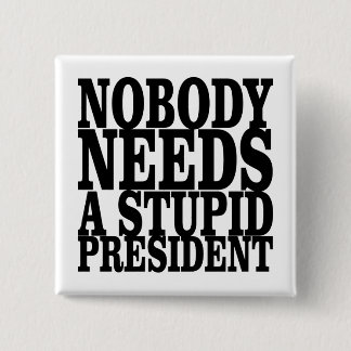 Ingen behöver en dum president knapp