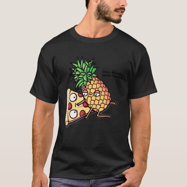 Ingen behöver känna Pizza Pineapple T Shirt (Framsida)
