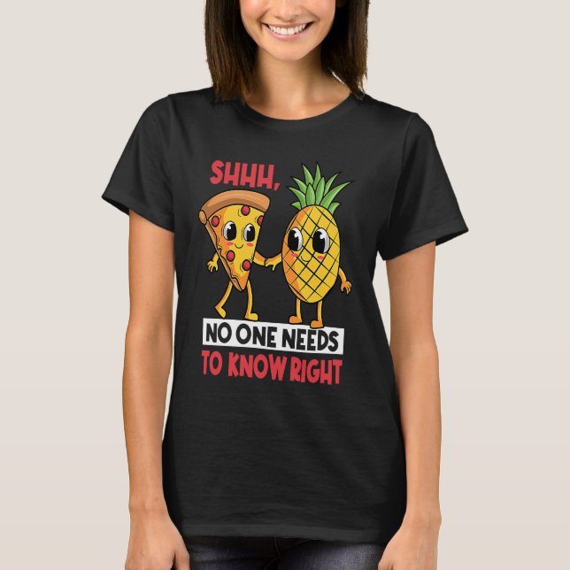 Ingen behöver känna till Högerna Pizza Pineapple H T Shirt (Framsida)