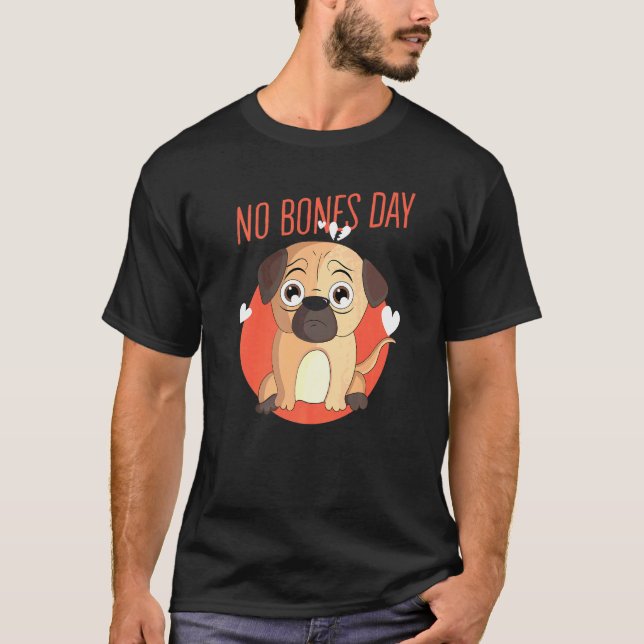Ingen Ben Dag Mops Hund Söt T Shirt (Framsida)