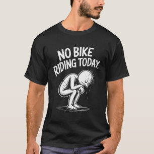 Ingen bike Riding idag är besviken över vilodagscy T Shirt