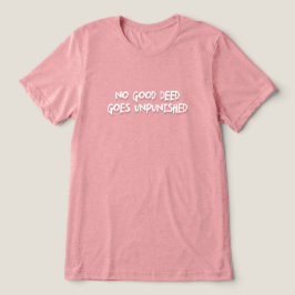 Ingen Bra Deed går ostraffad T Shirt