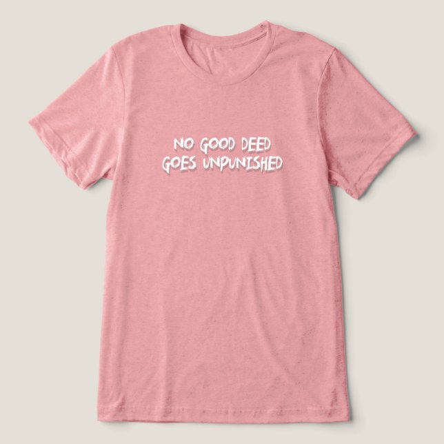 Ingen Bra Deed går ostraffad T Shirt (Design Framsida)