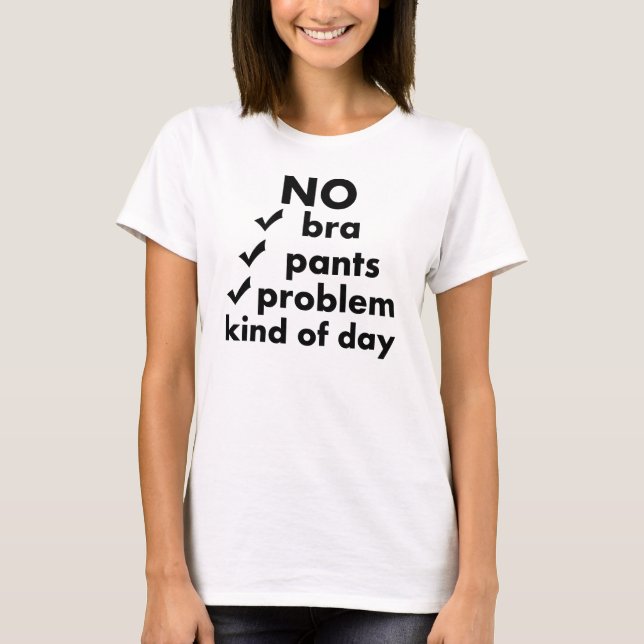 INGEN BRA INGA BYXOR INGA PROBLEM. T-SHIRT (Framsida)