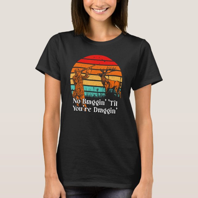 Ingen Braggin Til You Draggin Bowhunting Moose Bow T Shirt (Framsida)