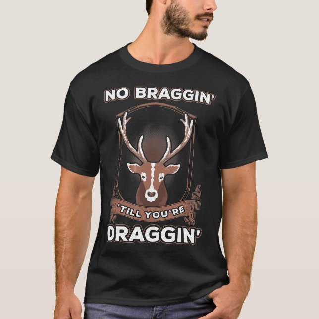 Ingen Braggin Til Youre Draggin Hjort Hunting T Shirt (Framsida)