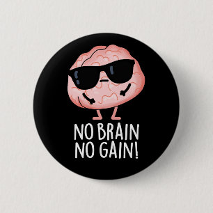 Ingen Brain No Gain Funny Brain Pun Mörk BG Knapp