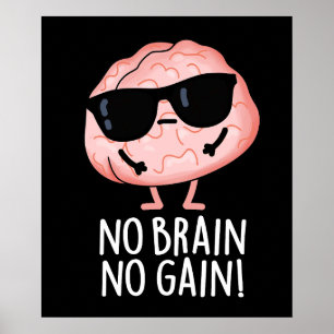 Ingen Brain No Gain Funny Brain Pun Mörk BG Poster
