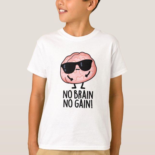 Ingen Brain No Gain Funny Brain Pun T Shirt (Framsida)